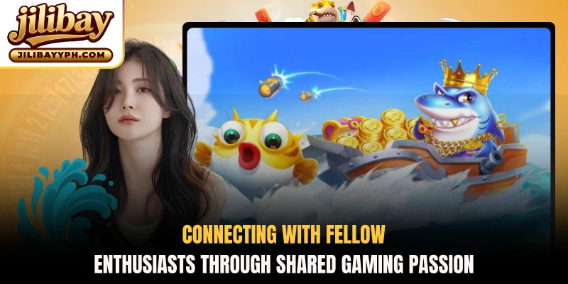 Connecting with fellow enthusiasts through shared gaming passion