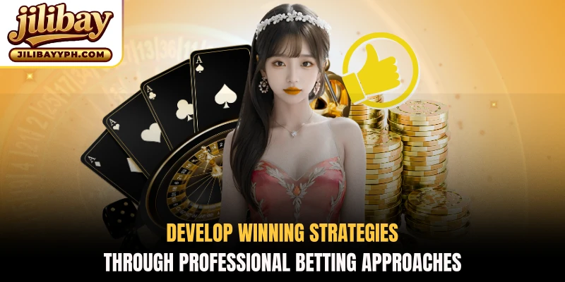 Develop winning strategies through professional betting approaches