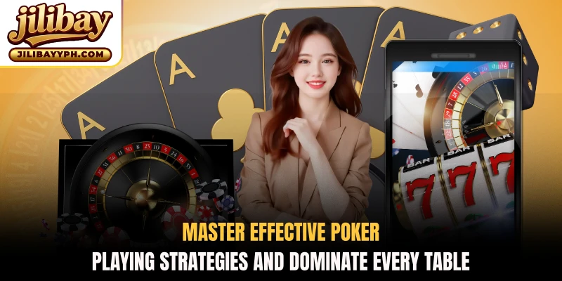 Master effective poker playing strategies and dominate every table