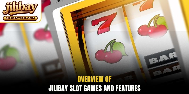 Overview of Jilibay slot games and features