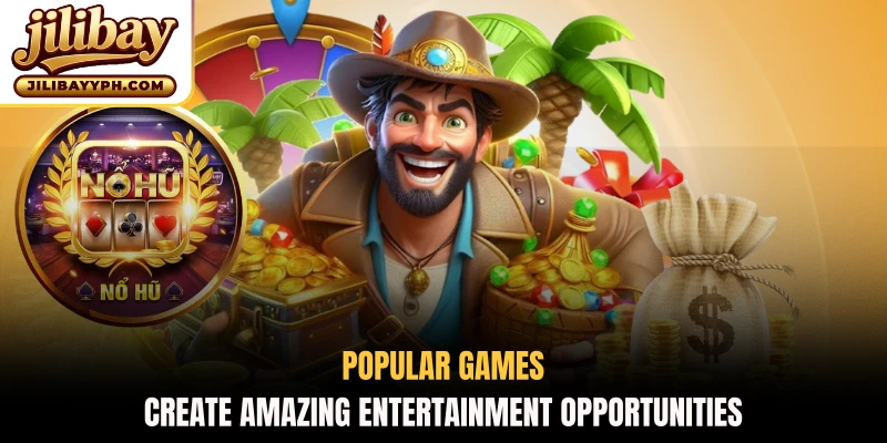 Popular games create amazing entertainment opportunities