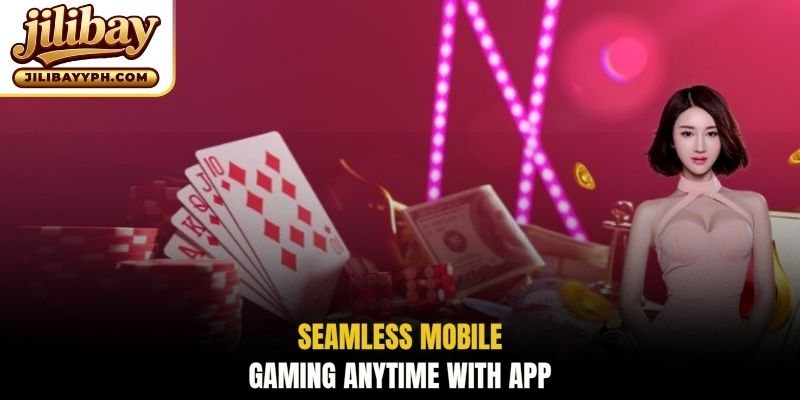 Seamless mobile gaming anytime with App