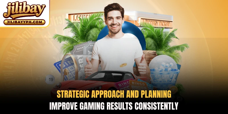 Strategic approach and planning improve gaming results consistently