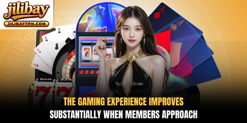 The gaming experience improves substantially when members approach